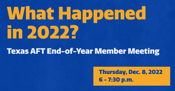 Text reads: What happened in 2022? Texas A-F-T end of year member meeting. Thursday, December 8, 2022. 6 P-M to 7:30 P-M. 